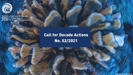 2021 to 2030 United Nations Decade of Ocean Science for Sustainable Development Call for Decade Actions – No. 02/2021.